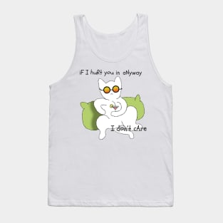 If i hurt you in anyway i don't care Tank Top